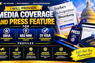 provide media coverage and press feature for eb1a, eb2 niw, and o1 visa profiles
