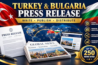 write and publish turkey and bulgaria press releases on 250 premium news sites