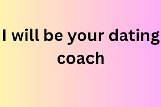 be your dating coach and relationship advice expert