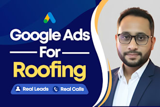 setup manage optimize roofing google ads ppc campaign for roofers roofing leads