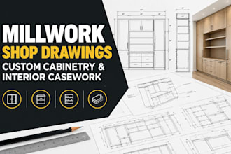 reate millwork shop drawings for custom cabinetry and interior casework