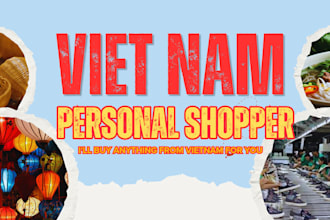 be your personal shopper, buy and ship anything from vietnam