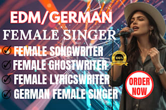 sing your german song be your edm singer, lyrics writer and vocalist