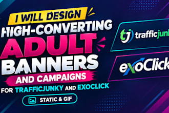 design high converting adult banners and campaign for trafficjunky and exoclick