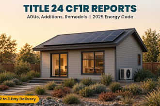 prepare california title 24 cf1r energy report for adu, addition, remodel