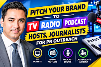 pitch your brand to TV, radio, podcast hosts, journalists for PR outreach