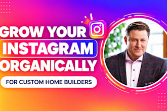 organically grow your instagram for custom home builders