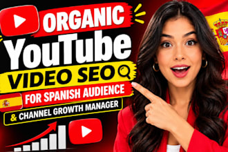 do organic youtube video seo for spanish audience and channel growth manager