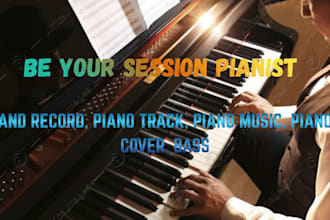 be your session pianist and record, piano tracks, piano music, piano cover, bass