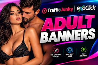 create and design adult banner for traffic junky and exoclick