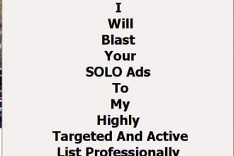 blast your solo ads to my highly targeted and active list