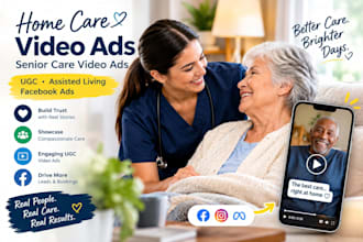 home care video ads senior care video ads ugc assisted living facebook ads