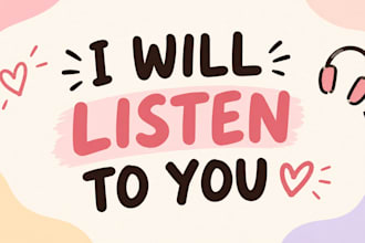 offer deep non judgmental listening for your stress and daily thoughts