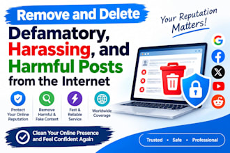 remove and delete defamatory, harassing, and harmful posts from the internet