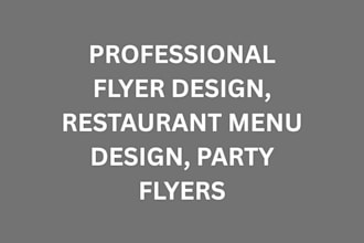 designer eye catching flyers, menu flyers, party flyers design