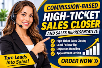 provide commission based sales closing and high ticket sales support