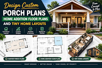 design custom porch plans, home addition floor plans and tiny home layouts