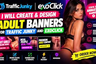 create and design adult banners for traffic junky and exoclick