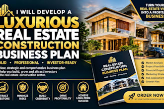 develop a luxurious real estate construction business plan solid for investors