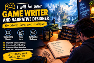 be your game writer and narrative designer for story, lore, and dialogue
