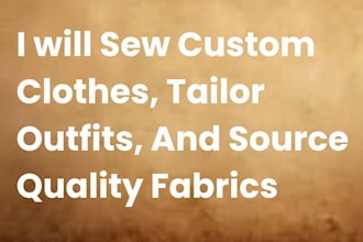sew custom clothes, tailor outfits, and source quality fabrics