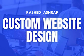 build a custom website based on your requirements