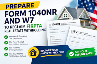 prepare form 1040nr and w7 to reclaim firpta real estate withholding