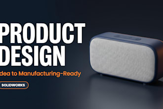 design your product in solidworks ready for manufacturing