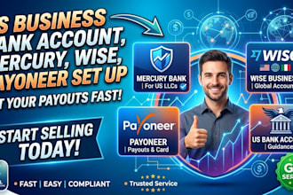 assist you in setting up a US business bank account, mercury, wise, or payoneer
