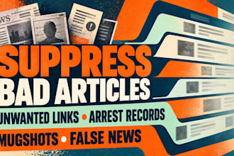 suppress bad articles, unwanted links, arrest records, mugshots and false news
