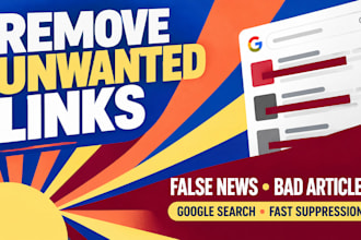 remove unwanted links on google search, false news, suppress bad articles fast