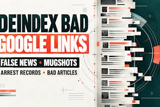 deindex bad google links, false news, mugshots, arrest records and bad articles