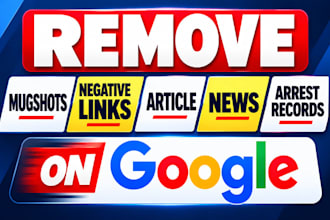 remove mugshots, delete negative links, article, news, arrest records on google