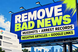 remove bad news, mugshots, arrest records, negative articles and links on google