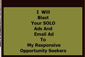 blast your solo ads and email ad to my responsive opportunity seekers