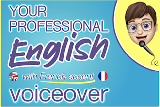 record a professional voice over in english with french accent
