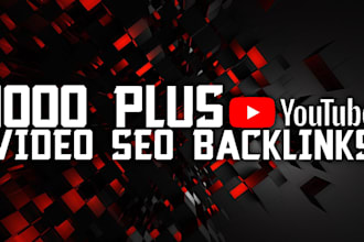 make 1000 plus youtube video SEO backlinks