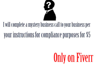 complete a mystery call to your business per your instructions for compliance purposes