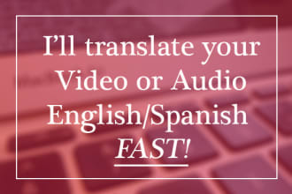 translate audio or video english and spanish flawlessly and fast