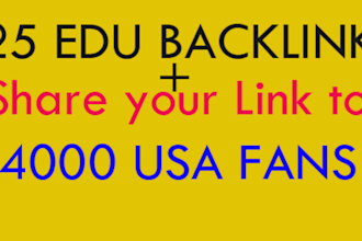 make 25 edu backlinks and share your link to my 4000 FB fans