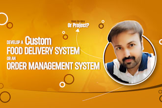 develop a custom food delivery system or order management system