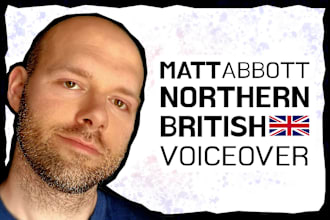 record a warm, friendly northern british male voice over