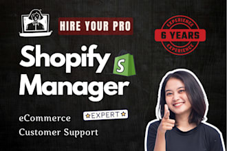 do shopify customer support, store management, and be your pro shopify expert