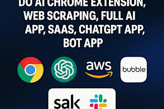 do  ai chrome extention , web scraping, full ai app,saas,chat gpt app, bot app