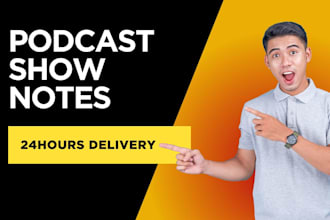 create podcast show notes in just 12hrs delivery