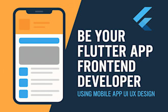 be your flutter app front end developer using mobile app ui ux design