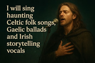 sing haunting celtic folk songs, gaelic ballads, and irish storytelling vocals