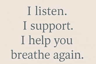 listen while you vent when you feel overwhelmed or alone