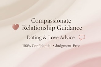 provide compssionate relationship guide, dating advice and love advice as well