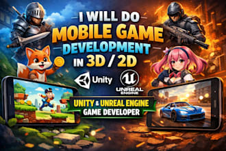 do mobile game development in 3d, 2d game by unity, unreal engine game developer